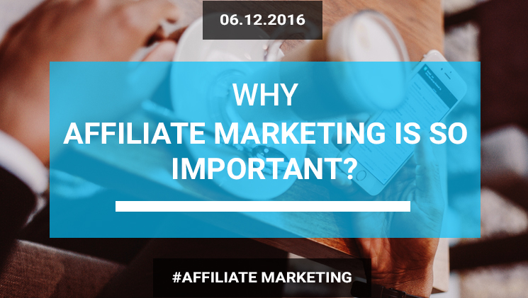 Why Affiliate Marketing Is So Important?