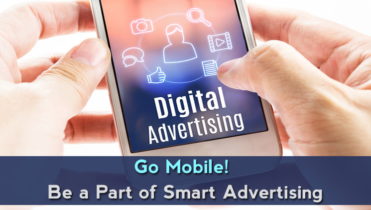 Go Mobile! Be a Part of Smart Advertising