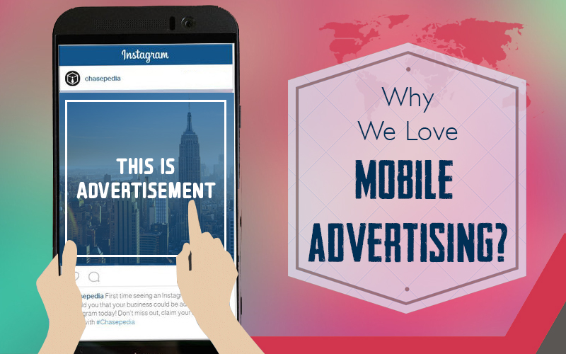 Why We Love Mobile Advertising (And You Should, Too!)